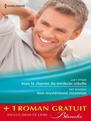 cover image of Sous le charme du médecin rebelle--Une mystérieuse inconnue--Retour aux urgences